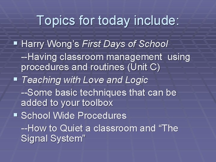 Topics for today include: § Harry Wong’s First Days of School --Having classroom management