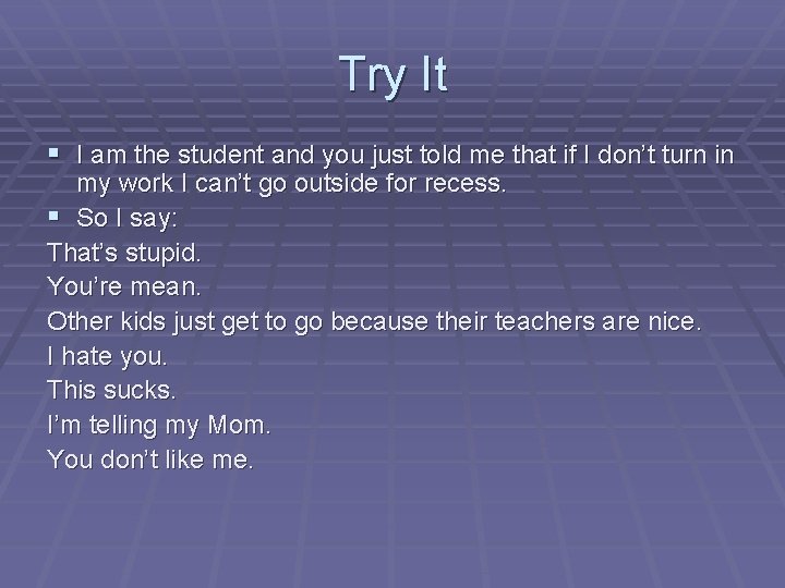 Try It § I am the student and you just told me that if