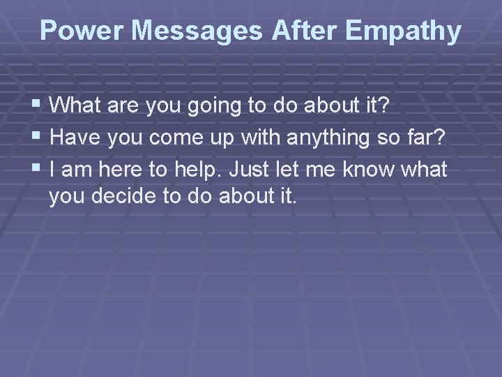 Power Messages After Empathy § What are you going to do about it? §
