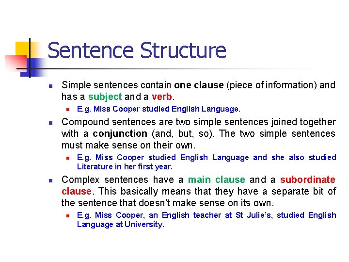 Sentence Structure n Simple sentences contain one clause (piece of information) and has a