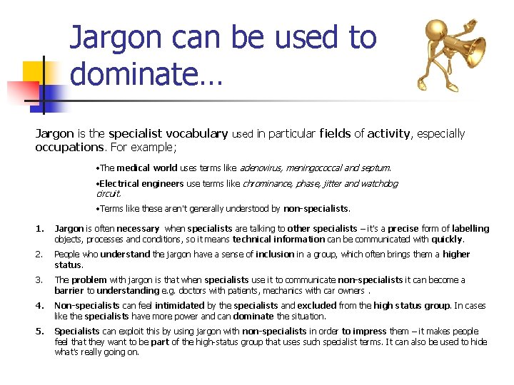 Jargon can be used to dominate… Jargon is the specialist vocabulary used in particular