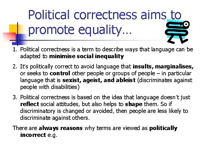 Political correctness aims to promote equality… 1. Political correctness is a term to describe