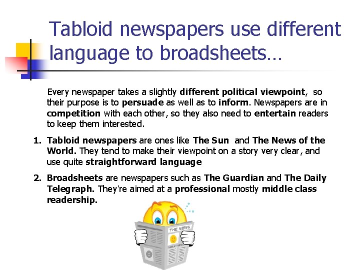 Tabloid newspapers use different language to broadsheets… Every newspaper takes a slightly different political