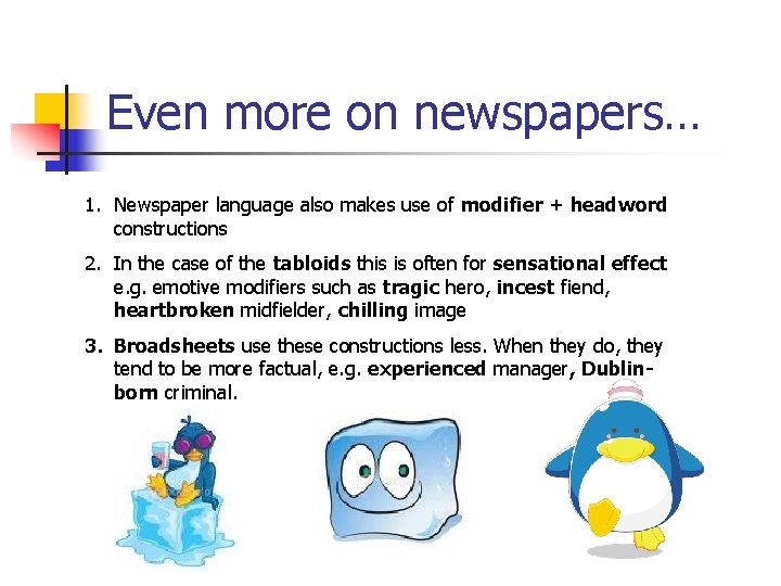 Even more on newspapers… 1. Newspaper language also makes use of modifier + headword
