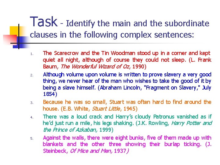 Task - Identify the main and the subordinate clauses in the following complex sentences: