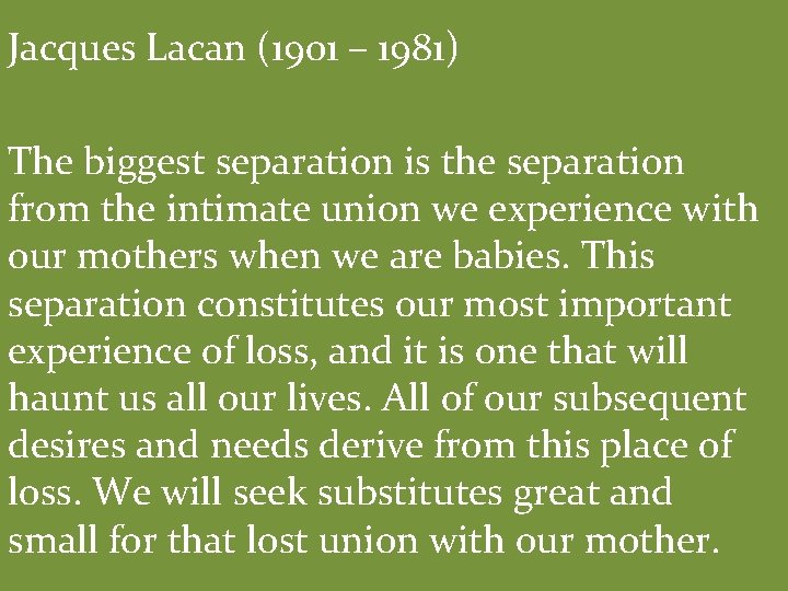 Jacques Lacan (1901 – 1981) The biggest separation is the separation from the intimate