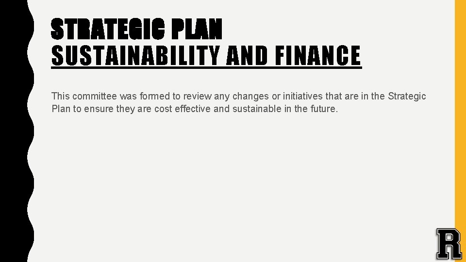 STRATEGIC PLAN SUSTAINABILITY AND FINANCE This committee was formed to review any changes or