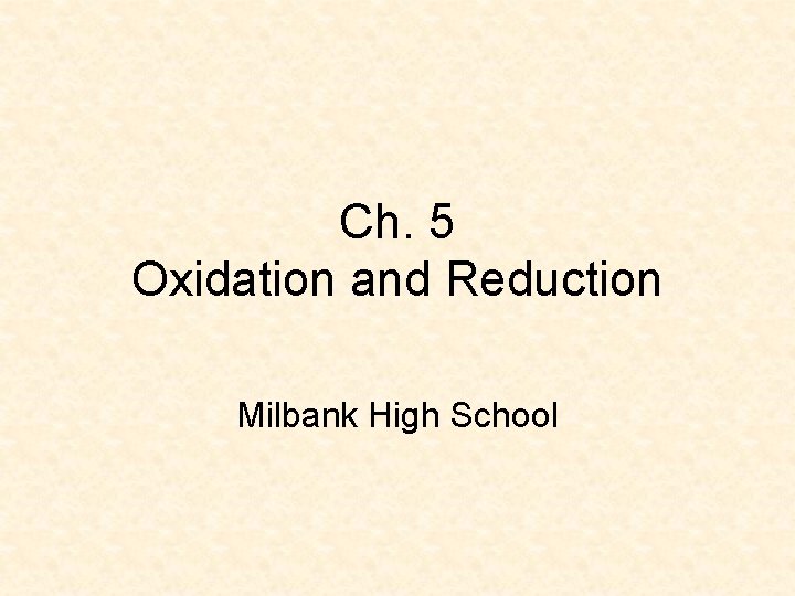Ch. 5 Oxidation and Reduction Milbank High School 