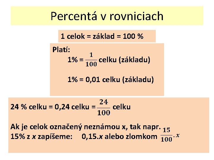 Percentá v rovniciach 1 celok = základ = 100 % Platí: 1% = celku