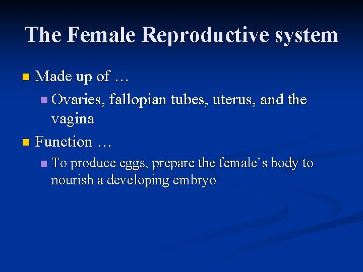 The Female Reproductive system Made up of … n Ovaries, fallopian tubes, uterus, and