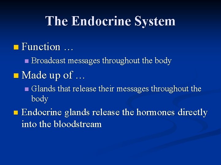 The Endocrine System n Function … n Broadcast messages throughout the body n Made