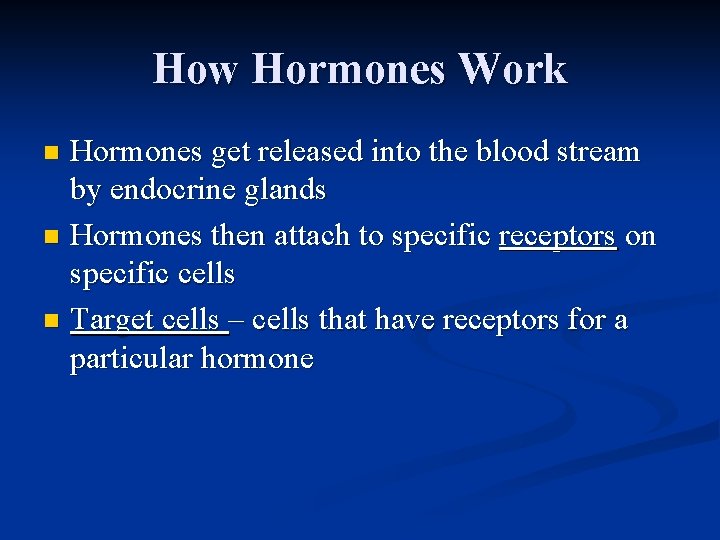 How Hormones Work Hormones get released into the blood stream by endocrine glands n