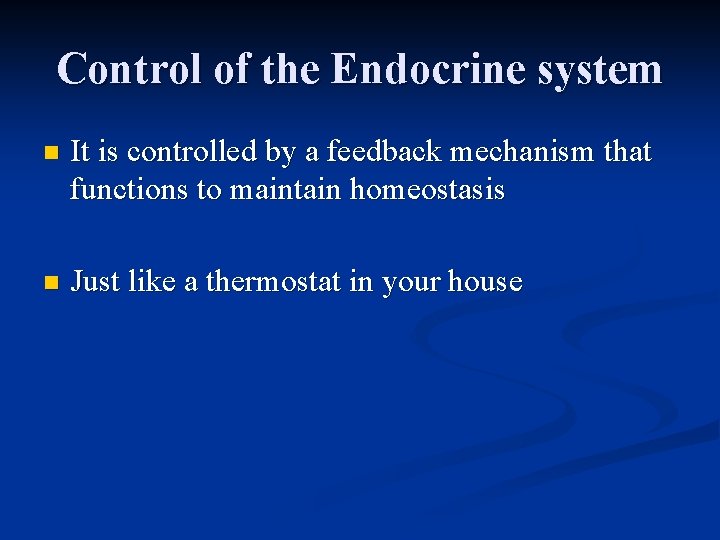 Control of the Endocrine system n It is controlled by a feedback mechanism that