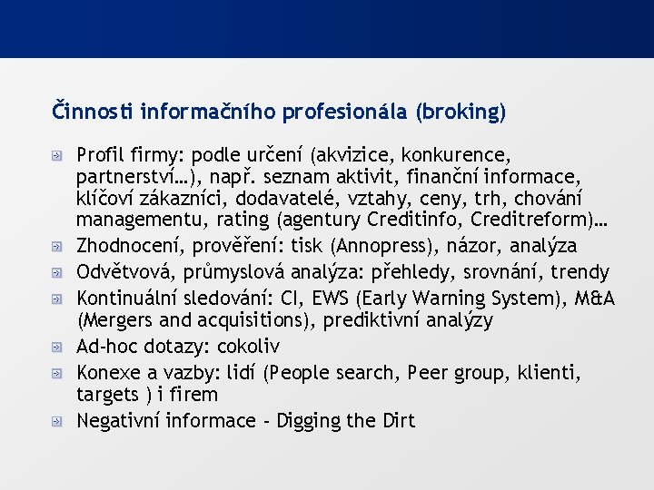 Činnosti informačního profesionála (broking) Profil firmy: podle určení (akvizice, konkurence, partnerství…), např. seznam aktivit,