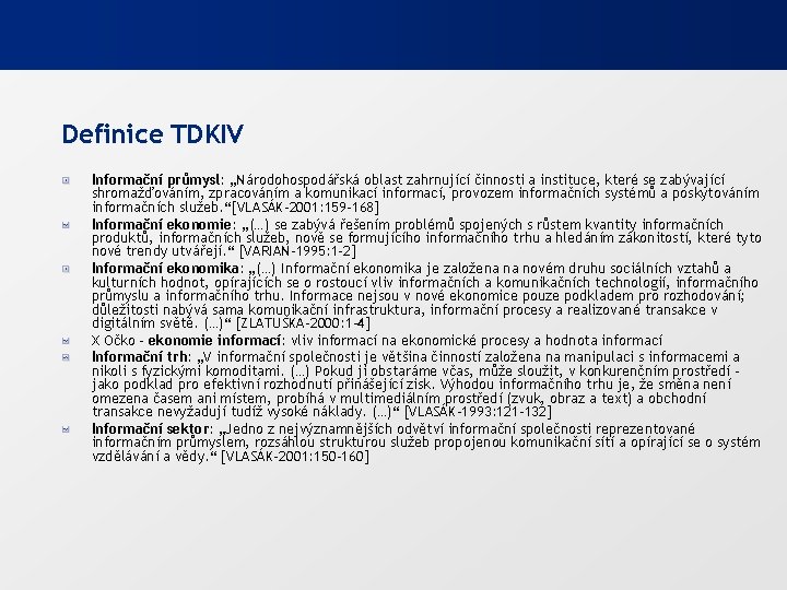 Definice TDKIV Informační průmysl: „Národohospodářská oblast zahrnující činnosti a instituce, které se zabývající shromažďováním,