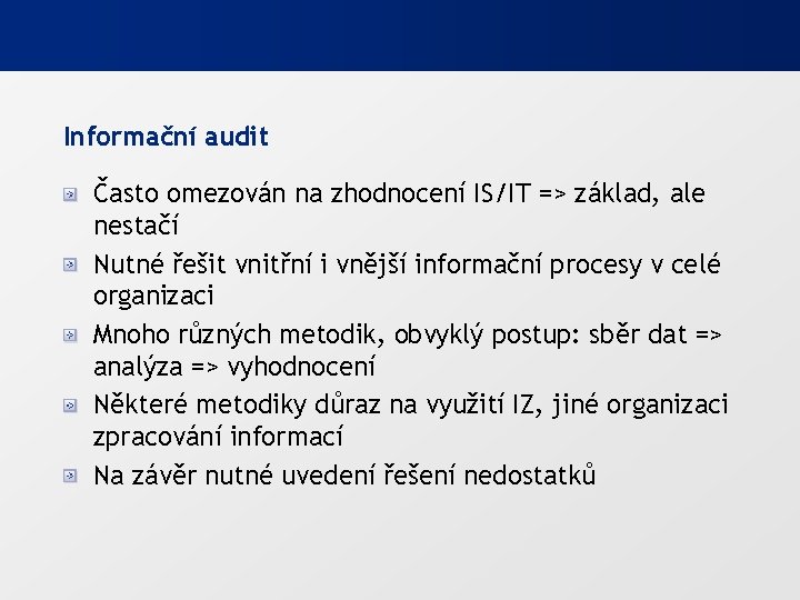 Informační audit Často omezován na zhodnocení IS/IT => základ, ale nestačí Nutné řešit vnitřní