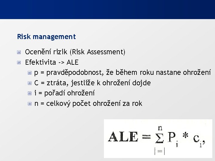 Risk management Ocenění rizik (Risk Assessment) Efektivita -> ALE p = pravděpodobnost, že během