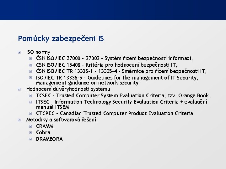 Pomůcky zabezpečení IS ISO normy ČSN ISO/IEC 27000 - 27002 - Systém řízení bezpečnosti