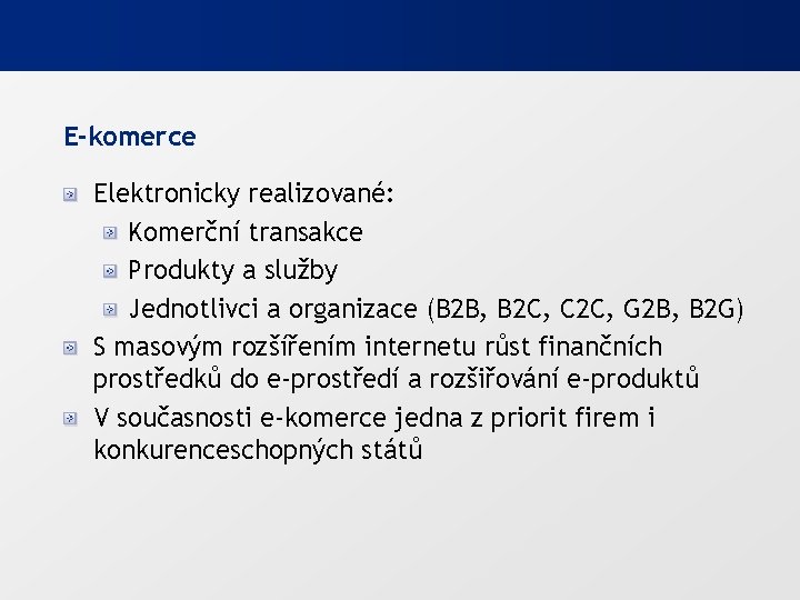 E-komerce Elektronicky realizované: Komerční transakce Produkty a služby Jednotlivci a organizace (B 2 B,