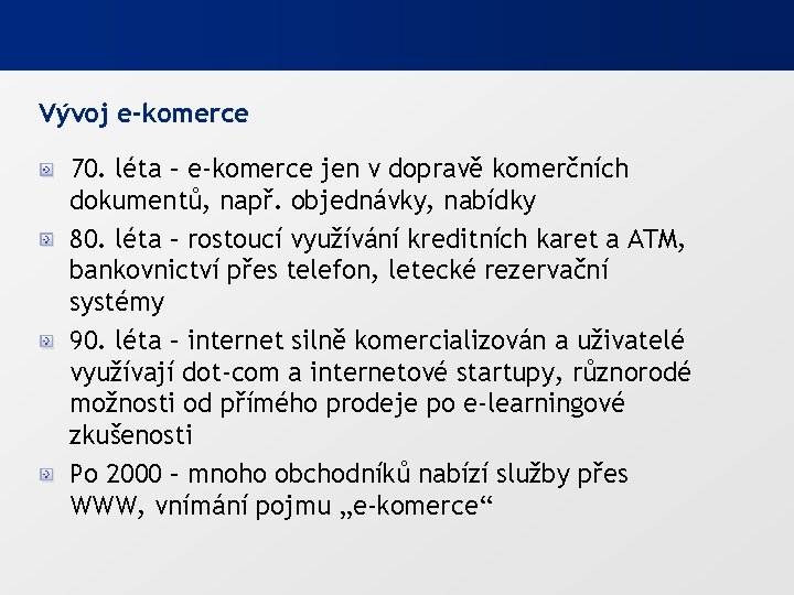 Vývoj e-komerce 70. léta – e-komerce jen v dopravě komerčních dokumentů, např. objednávky, nabídky