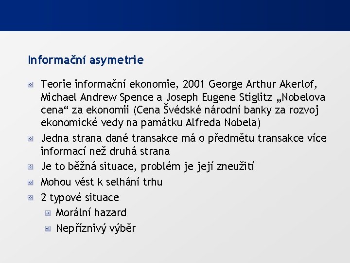 Informační asymetrie Teorie informační ekonomie, 2001 George Arthur Akerlof, Michael Andrew Spence a Joseph