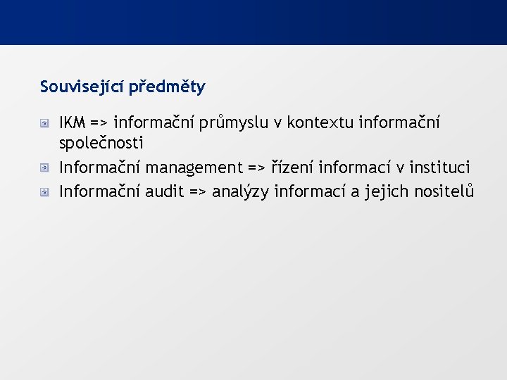 Související předměty IKM => informační průmyslu v kontextu informační společnosti Informační management => řízení