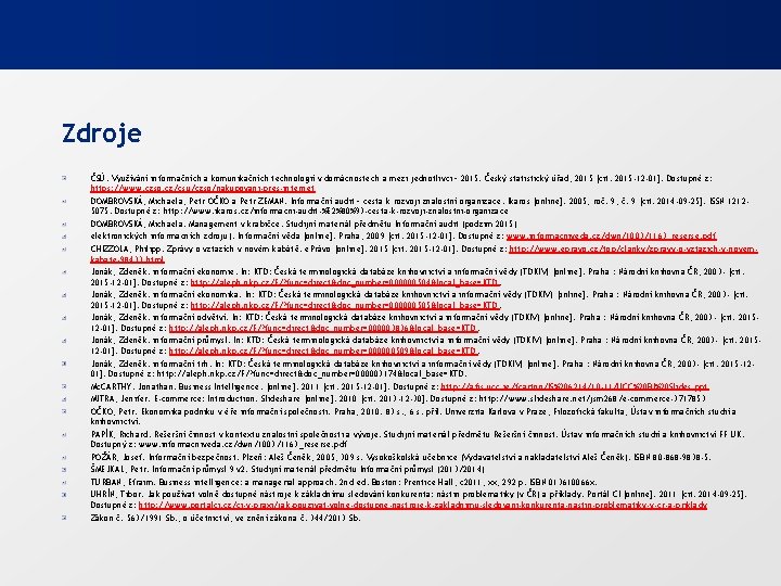 Zdroje ČSÚ. Využívání informačních a komunikačních technologií v domácnostech a mezi jednotlivci – 2015.