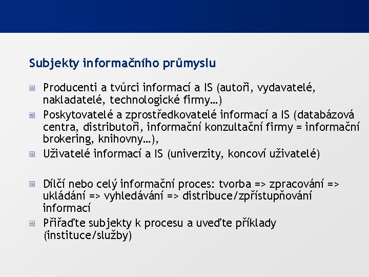 Subjekty informačního průmyslu Producenti a tvůrci informací a IS (autoři, vydavatelé, nakladatelé, technologické firmy…)