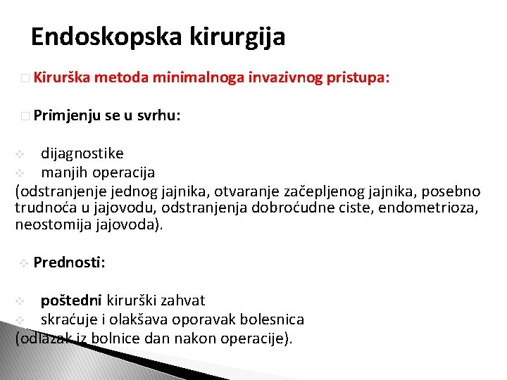 Endoskopska kirurgija � Kirurška metoda minimalnoga invazivnog pristupa: � Primjenju se u svrhu: dijagnostike