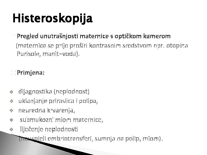 Histeroskopija � Pregled unutrašnjosti maternice s optičkom kamerom (maternica se prije proširi kontrasnim sredstvom