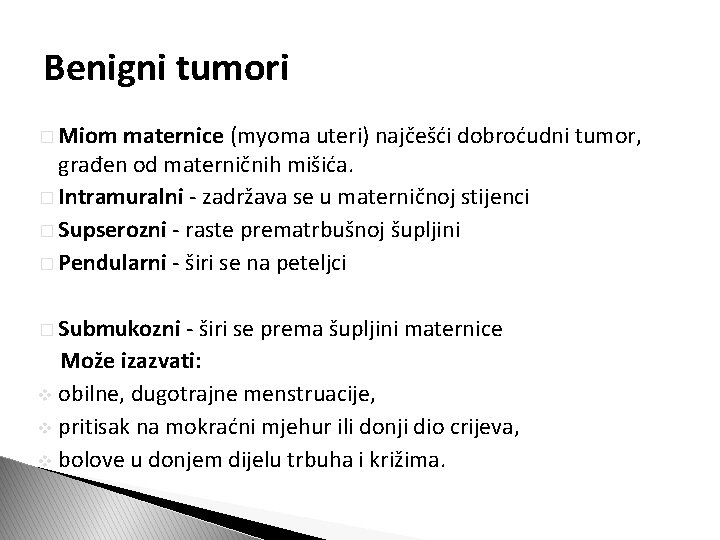 Benigni tumori � Miom maternice (myoma uteri) najčešći dobroćudni tumor, građen od materničnih mišića.