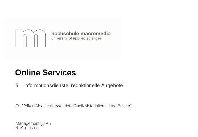 Online Services 6 – Informationsdienste: redaktionelle Angebote Dr. Volker Glaeser (verwendete Quell-Materialien: Linda Becker)