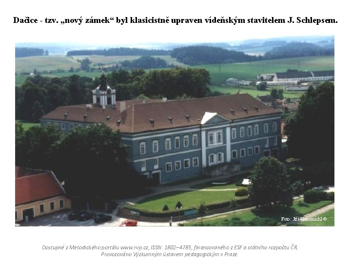 Dačice - tzv. „nový zámek“ byl klasicistně upraven vídeňským stavitelem J. Schlepsem. Foto: Jiří