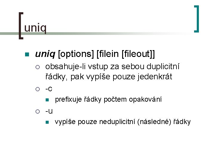 uniq n uniq [options] [filein [fileout]] ¡ ¡ obsahuje-li vstup za sebou duplicitní řádky,