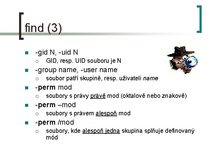 find (3) n -gid N, -uid N ¡ n -group name, -user name ¡