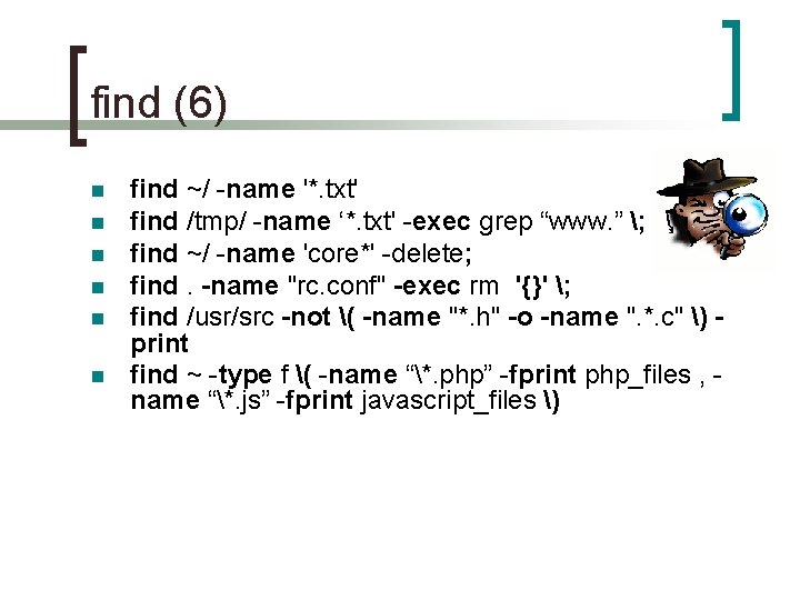 find (6) n n n find ~/ -name '*. txt' find /tmp/ -name ‘*.