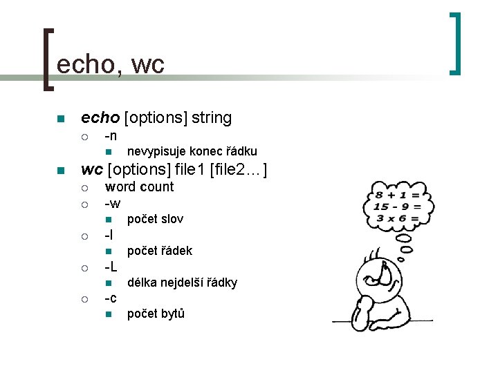 echo, wc n echo [options] string ¡ -n n n nevypisuje konec řádku wc