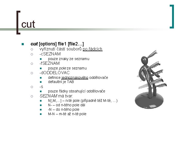 cut n cut [options] file 1 [file 2…] ¡ ¡ vyříznutí částí souborů po