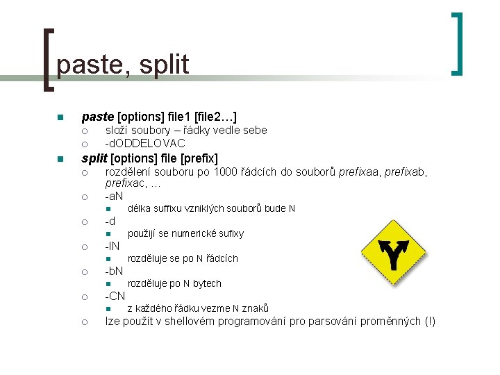 paste, split n paste [options] file 1 [file 2…] ¡ ¡ n složí soubory