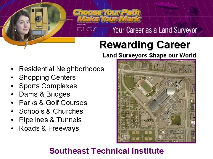 Rewarding Career Land Surveyors Shape our World • • Residential Neighborhoods Shopping Centers Sports