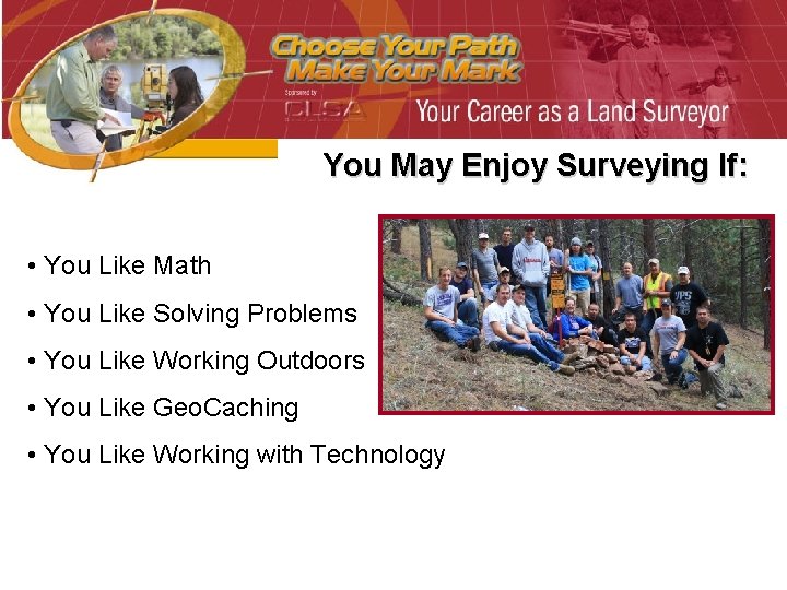 You May Enjoy Surveying If: • You Like Math • You Like Solving Problems