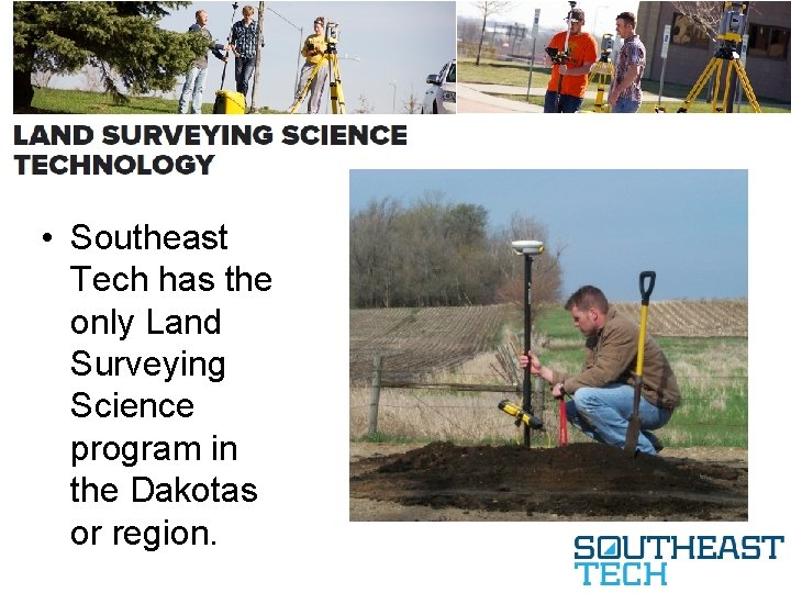  • Southeast Tech has the only Land Surveying Science program in the Dakotas