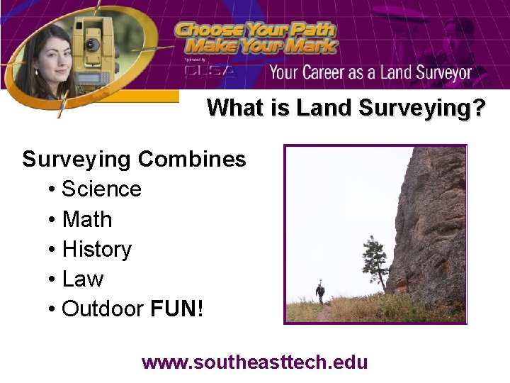 What is Land Surveying? Surveying Combines • Science • Math • History • Law