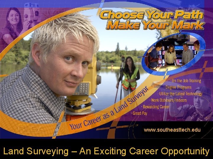 www. southeasttech. edu Land Surveying – An Exciting Career Opportunity 