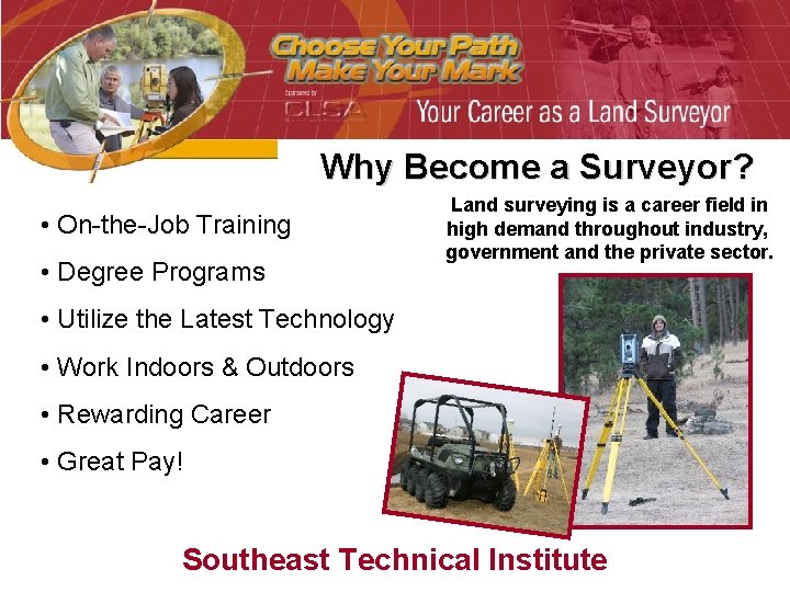 Why Become a Surveyor? • On-the-Job Training • Degree Programs Land surveying is a