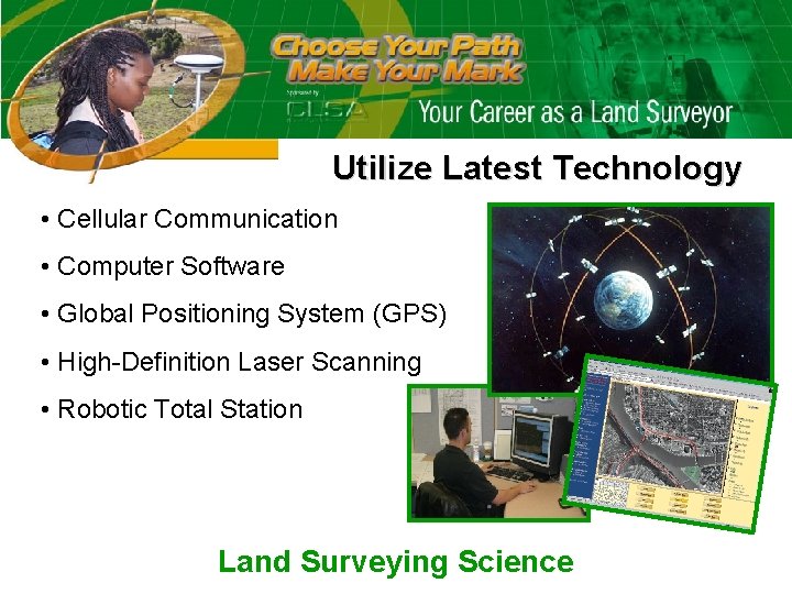 Utilize Latest Technology • Cellular Communication • Computer Software • Global Positioning System (GPS)