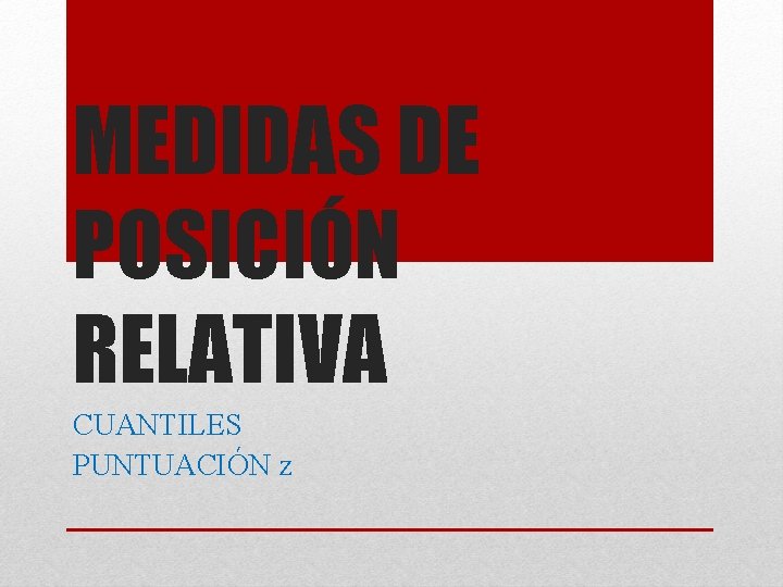 MEDIDAS DE POSICIÓN RELATIVA CUANTILES PUNTUACIÓN z 