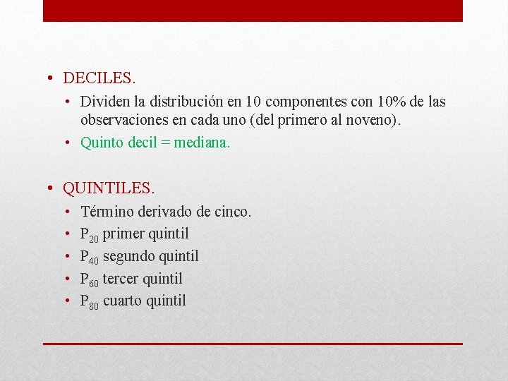  • DECILES. • Dividen la distribución en 10 componentes con 10% de las