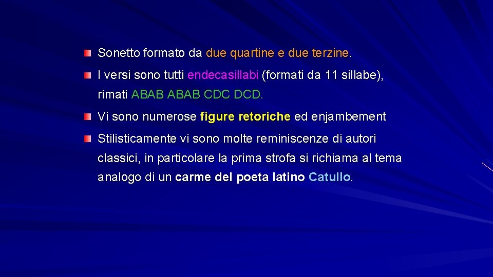 Sonetto formato da due quartine e due terzine. I versi sono tutti endecasillabi (formati