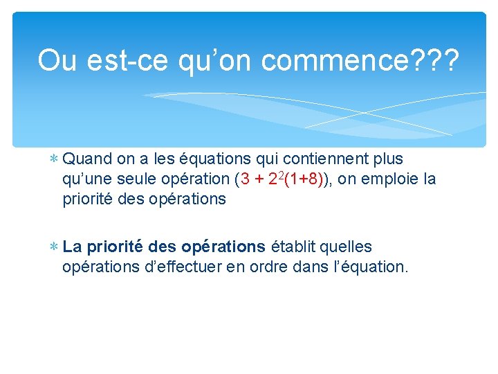 Ou est-ce qu’on commence? ? ? ∗ Quand on a les équations qui contiennent